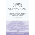 Healing a Teen's Grieving Heart: 100 Practical Ideas for Families, Friends and Caregivers - Paperback