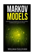 Markov Models Supervised and Unsupervised Machine Learning: Mastering Data Science & Python - Paperback