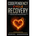 Codependency Cycle Recovery: Be Codependent No More and Recover Your Self-Esteem NOW, Cure Your Soul from Emotional Abuse - Stop Being Manipulated - Paperback