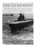 Coral Sea and Midway: The History of the World War II Battles that Turned the Tide in the Pacific Theater - Paperback
