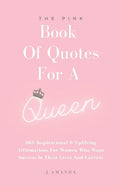 The Pink Book Of Quotes For A Queen: 365 Inspirational & Uplifting Affirmations For Women Who Want Success In Their Lives And Careers - Paperback