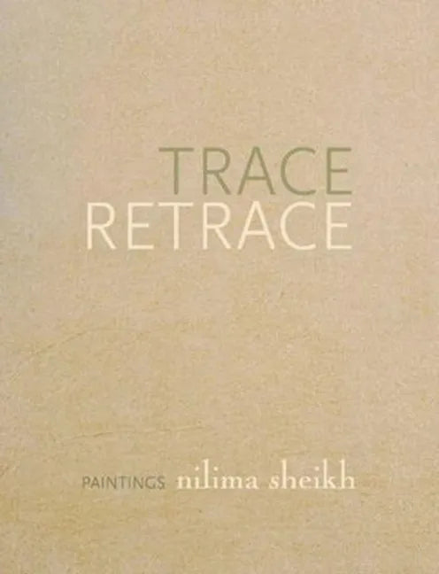 Trace Retrace: Paintings, Nilima Sheikh - Hardcover