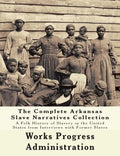 The WPA Arkansas Slave Narratives Collection: A Folk History of Slavery in the United States from Interviews with Former Slaves (Parts 1 & 2) - Paperback