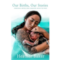 Our Births, Our Stories - Paperback