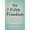 The Fifth Freedom: Guaranteeing an Opportunity-Rich Childhood for All - Hardcover