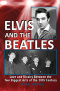 Elvis And The Beatles: Love And Rivalry Between The Two Biggest Acts Of The 20th Century - Paperback