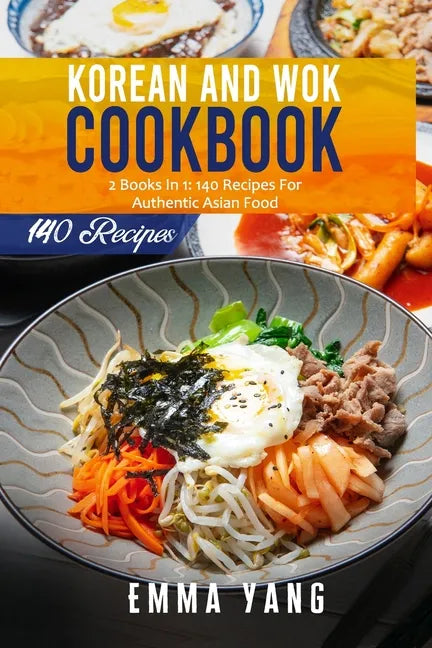 Korean And Wok Cookbook: 2 Books In 1: 140 Recipes For Authentic Asian Food - Paperback