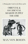 A Photographic Guide to the History of Oriental and Occidental Shadow Puppet Theatre - Paperback