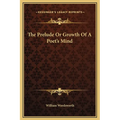The Prelude or Growth of a Poet's Mind - Hardcover