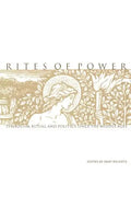 Rites of Power: Symbolism, Ritual, and Politics Since the Middle Ages - Paperback