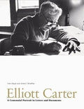 Elliott Carter: A Centennial Portrait in Letters and Documents - Hardcover