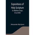 Expositions of Holy Scripture: St. Matthew Chaps. IX to XXVIII - Paperback