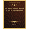 The Slavonic Josephus' Account of John the Baptist and Jesus - Paperback