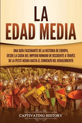La Edad Media: Una guía fascinante de la historia de Europa, desde la caída del Imperio Romano de Occidente a través de la Peste Negr - Paperback