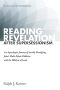 Reading Revelation After Supersessionism: An Apocalyptic Journey of Socially Identifying John's Multi-Ethnic Ekklēsiai with the Ekklēsia of - Hardcover