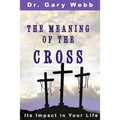 The Meaning of the Cross: Its Impact in Your Life - Paperback