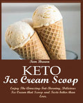 Keto Ice Cream Scoop: Enjoy The Amazing-Fat-Burning, Delicious Ice Cream that Scoop and Taste better than Ever. - Paperback