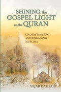 Shining the Gospel Light on the Quran: Understanding and Engaging Muslims - Paperback