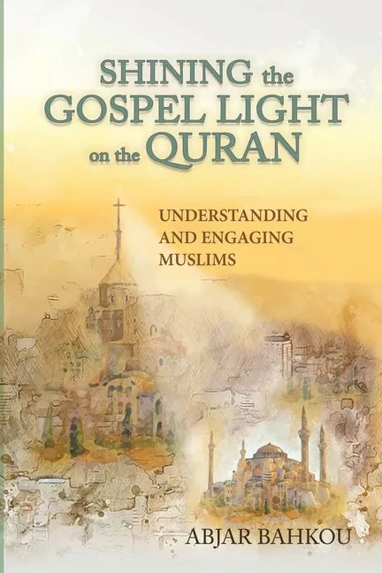 Shining the Gospel Light on the Quran: Understanding and Engaging Muslims - Paperback