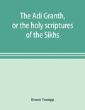 The Ādi Granth, or the holy scriptures of the Sikhs - Paperback