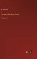 The Heritage of the Sioux: in large print - Hardcover
