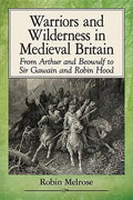 Warriors and Wilderness in Medieval Britain: From Arthur and Beowulf to Sir Gawain and Robin Hood - Paperback