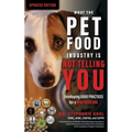 What the Pet Food Industry Is Not Telling You: Developing Good Practices for a Healthier Dog - Hardcover