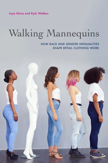 Walking Mannequins: How Race and Gender Inequalities Shape Retail Clothing Work - Hardcover
