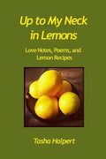 Up to My Neck in Lemons: Love Notes, Poems, and Lemon Recipes - Paperback