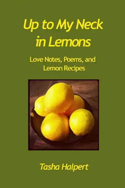 Up to My Neck in Lemons: Love Notes, Poems, and Lemon Recipes - Paperback