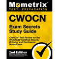 Cwocn Exam Secrets Study Guide - Cwocn Test Review for the Wocncb Certified Wound, Ostomy, and Continence Nurse Exam: [2nd Edition] - Paperback