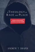 A Theology of Race and Place: Liberation and Reconciliation in the Works of Jennings and Carter - Hardcover