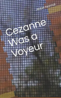Cezanne Was A Voyeur - Paperback