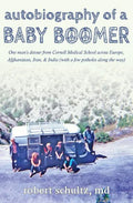 Autobiography of a Baby Boomer: One man's detour from Cornell Medical School across Europe, Afghanistan, Iran & India (with a few potholes along the w - Paperback