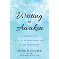 Writing to Awaken: A Journey of Truth, Transformation, and Self-Discovery - Paperback