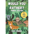 Would You Rather? Animal Edition: For Kids Aged 6-12 - Paperback