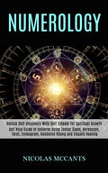 Numerology: Self Help Guide of Universe Using Zodiac Signs, Horoscope, Tarot, Enneagram, Kundalini Rising and Empath Healing (Unlo - Paperback