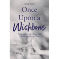Once Upon a Wishbone: Finding Light Through a Story of Hope, Connection and Rediscovered Purpose - Paperback