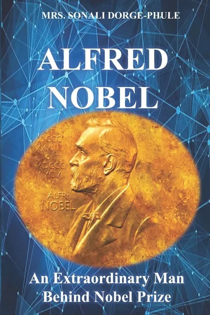 Alfred Nobel: An Extraordinary Man Behind Nobel Prize - Paperback