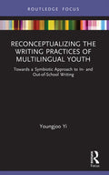 Reconceptualizing the Writing Practices of Multilingual Youth: Towards a Symbiotic Approach to In- And Out-Of-School Writing - Paperback
