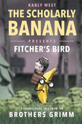 The Scholarly Banana Presents Fitcher's Bird: A Classic Fairy Tale from the Brothers Grimm - Paperback