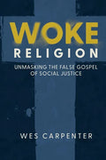 Woke Religion: Unmasking the False Gospel of Social Justice - Paperback