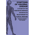Symptoms Of Visceral Disease - A Study Of The Vegetative Nervous System In Its Relationship To Clinical Medicine - Paperback
