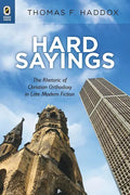 Hard Sayings: The Rhetoric of Christian Orthodoxy in Late Modern Fiction - Paperback