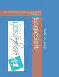 EagleSoft: Dental Assistant & Administration Quick Reference - Paperback