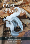 Frost Flowers: Thoughts and Observations from the Heartland - Hardcover