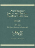 Ancestors of Joseph and Brenda (LaMond) Sullivan Book II: 1576-2018 With letters, documents, and photographs - Hardcover