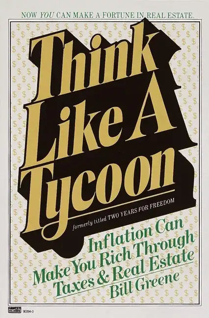 Think Like a Tycoon: Inflation Can Make You Rich Through Taxes and Real Estate - Paperback
