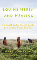 Equine Herbs & Healing - An Earth Lodge Pocket Guide to Holistic Horse Wellness - Paperback