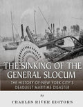 The Sinking of the General Slocum: The History of New York City's Deadliest Maritime Disaster - Paperback